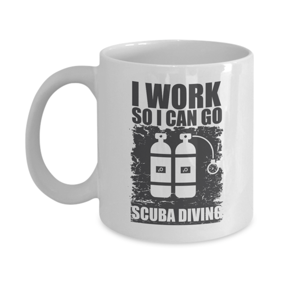 I Work So I Can Go Scuba Diving Graphic Cylinder Tank Funny Quotes Coffee & Tea Mug & Decor For Dive Instructor Dad, Master Or Professional Diver Coworker, Deep Sea, Rescue & Free Divers (11oz)