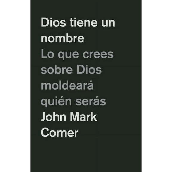 Dios Tiene Un Nombre: Lo Que Crees Sobre Dios MoldearÃ¡ QuiÃ©n SerÃ¡s / God Has a Name, (Paperback)