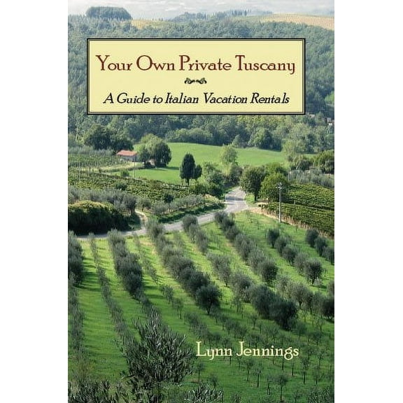 Your Own Private Tuscany : A Guide to Italian Vacation Rentals - Paperback