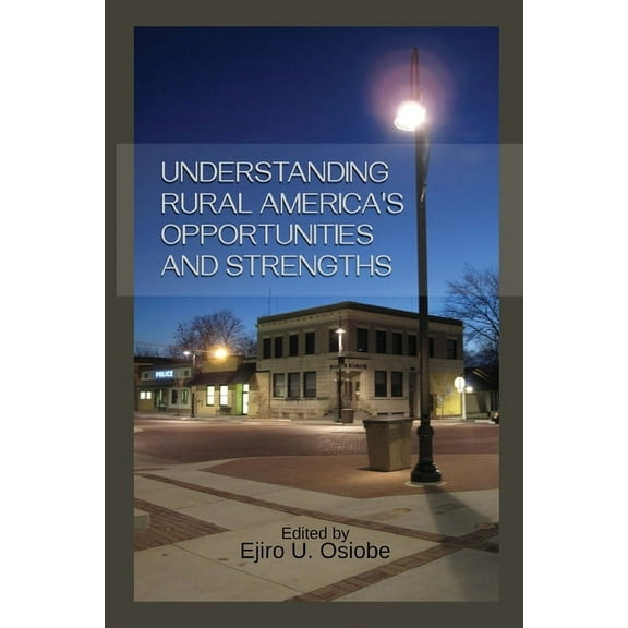 Understanding Rural America's Opportunities and Strengths, (Paperback)