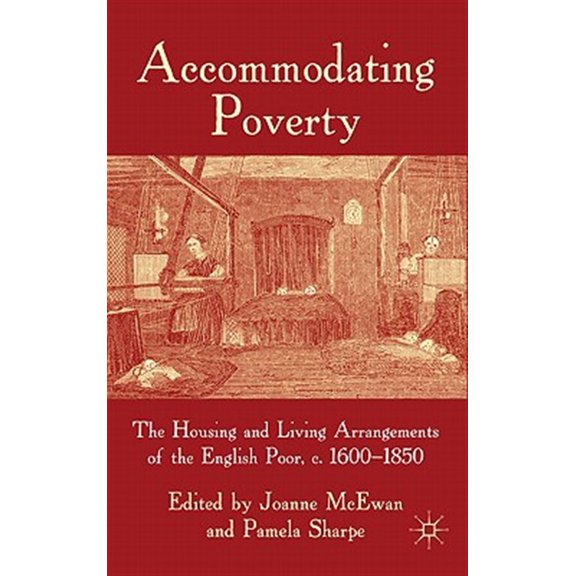 Pre-Owned Accommodating Poverty: The Housing and Living Arrangements of the English Poor, C. 1600-1850, (Hardcover)