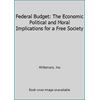 Federal Budget: The Economic Political and Moral Implications for a Free Society, Used [Paperback]