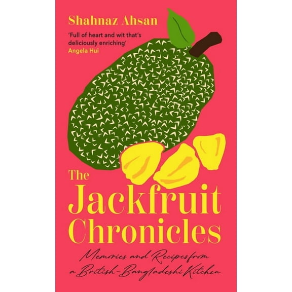 The Jackfruit Chronicles: Memories and Recipes from a British-Bangladeshi Kitchen, (Hardcover)