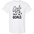 thumbnail image 3 of Inktastic Girls Gotta Have Goals Soccer T-Shirt, 3 of 5