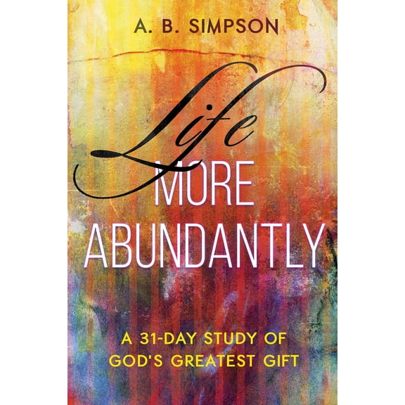 Life More Abundantly : A 31-Day Study of God's Greatest Gift (Paperback)