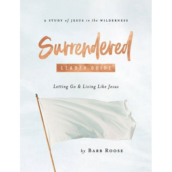 Surrendered - Women's Bible Study Leader Guide: Letting Go and Living Like Jesus, (Paperback)