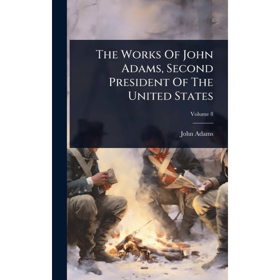 The Works Of John Adams, Second President Of The United States, (Hardcover)
