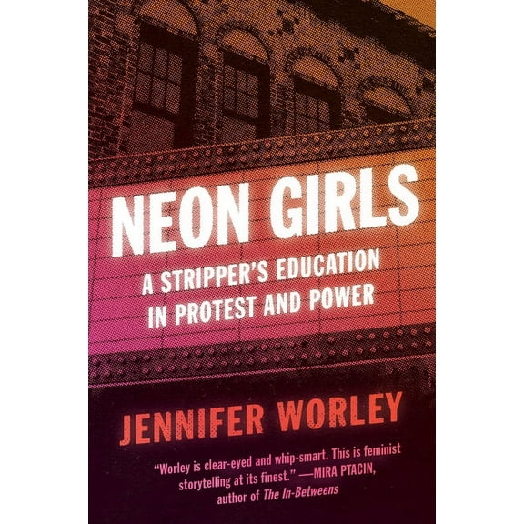 Neon Girls: A Stripper's Education in Protest and Power, (Paperback)