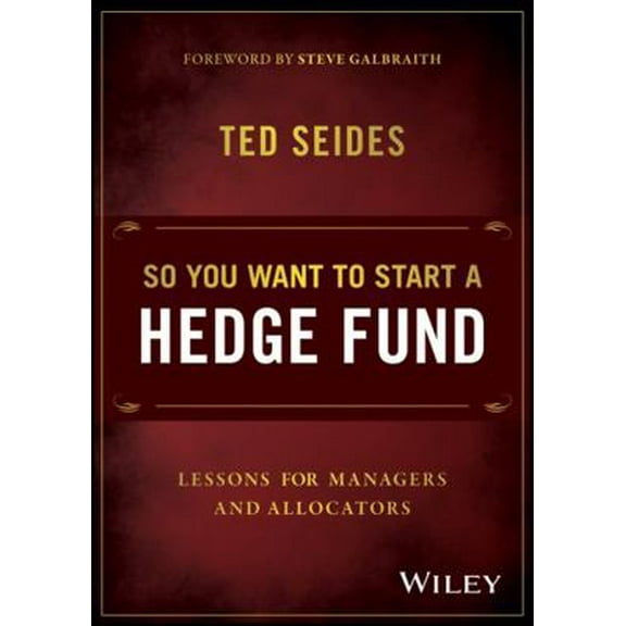 Pre-Owned So You Want to Start a Hedge Fund: Lessons for Managers and Allocators (Hardcover) 1119134188 9781119134183