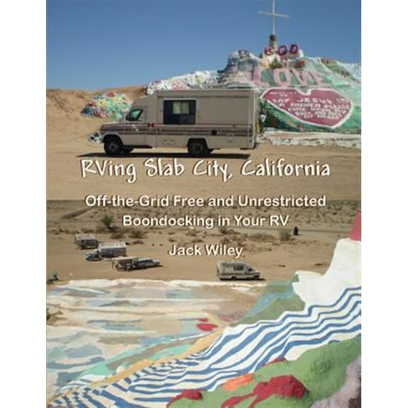 Pre-Owned Rving Slab City, California : Off-the-grid Free and Unrestricted Boondocking in Your Rv
