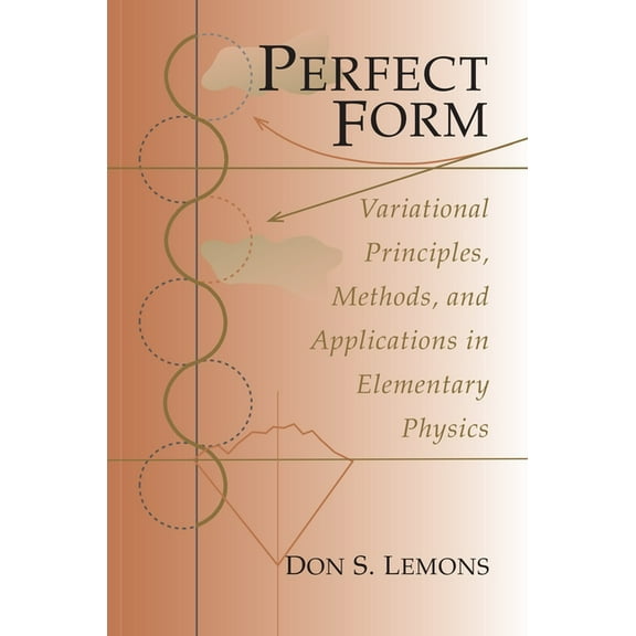 Perfect Form: Variational Principles, Methods, and Applications in Elementary Physics, (Paperback)
