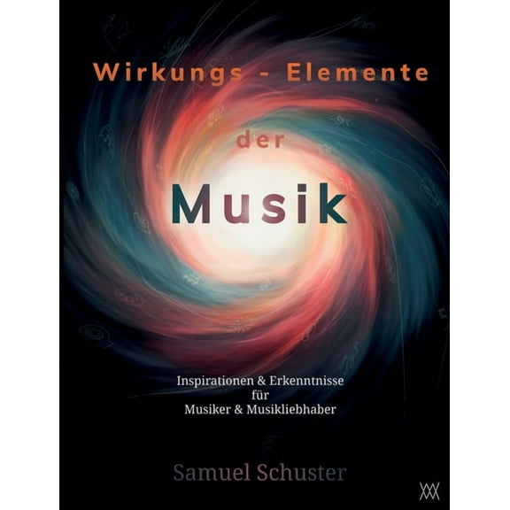 Wirkungs-Elemente der Musik: Inspirationen & Erkenntnisse für Musiker & Musikliebhaber, (Paperback)