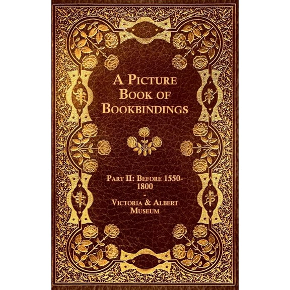 A Picture Book of Bookbindings - Part II: Before 1550-1800 - Victoria & Albert Museum, (Paperback)