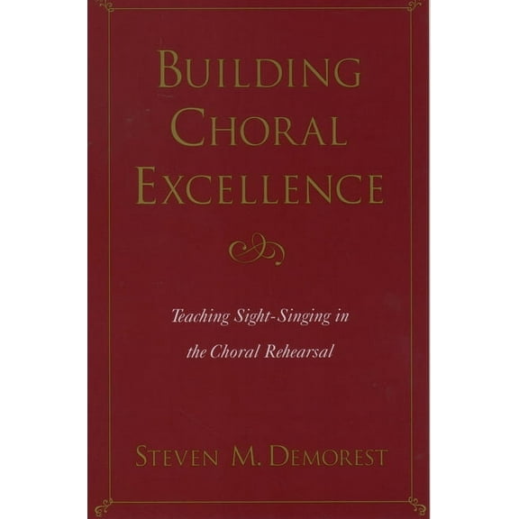 Building Choral Excellence: Teaching Sight-Singing in the Choral Rehearsal, (Paperback)