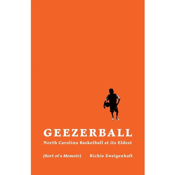 Geezerball : North Carolina Basketball at its Eldest (Paperback)