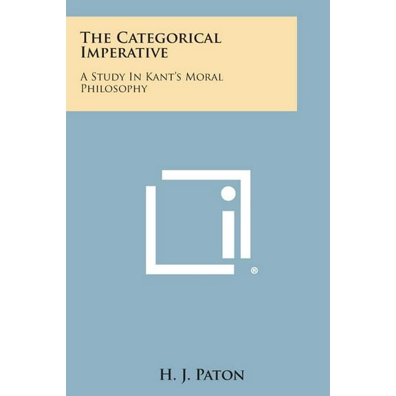 The Categorical Imperative: A Study in Kant's Moral Philosophy, (Paperback)