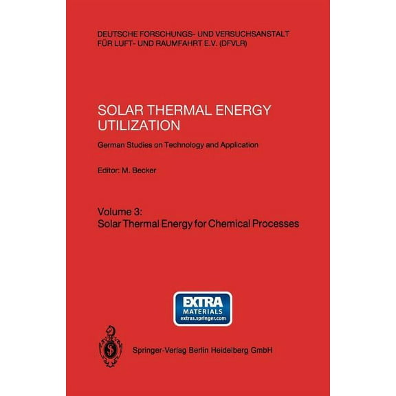 Solar Thermal Energy Utilization: German Studies on Technology and Application. Volume 3: Solar Thermal Energy for Chemi, (Paperback)