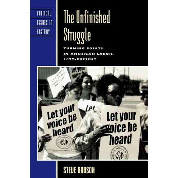 Critical Issues in American History The Unfinished Struggle: Turning Points in American Labor, (Paperback)