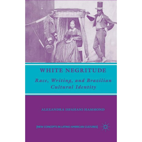 New Directions in Latino American Cultur White Negritude: Race, Writing, and Brazilian Cultural Identity, (Paperback)