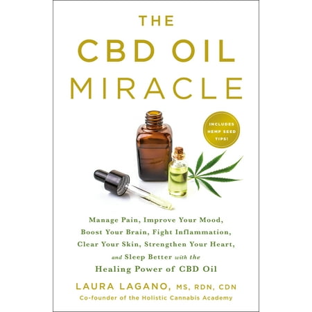 The CBD Oil Miracle : Manage Pain, Improve Your Mood, Boost Your Brain, Fight Inflammation, Clear Your Skin, Strengthen Your Heart, and Sleep Better with the Healing Power of CBD (Best Cbd Oil For Inflammation)