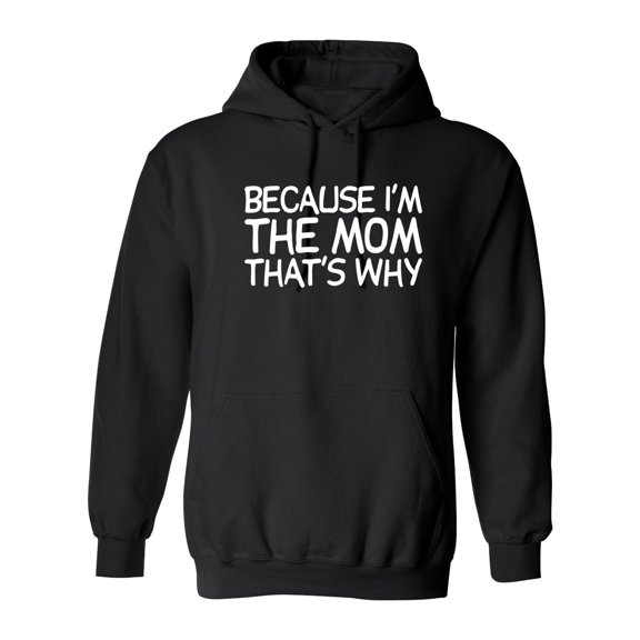 Because I'm The Mom That's Why Sarcastic Novelty Gift Idea Adult Humor Funny Men's Hoodies