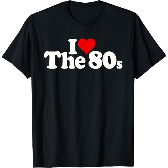 I LOVE HEART THE 80s 1980s DECADE T-Shirt