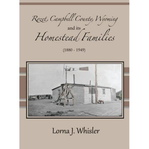 Rozet, Campbell County, Wyoming, and Its Homestead Families (1880 - 1949), (Hardcover)