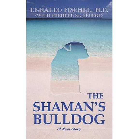 Pre-Owned The Shaman's Bulldog: A Love Story (Paperback) 1583480404 9781583480403