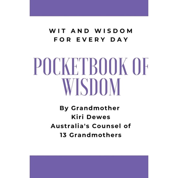 Pocketbook of Wisdom: Wit & Wisdom for Every Day: Wit and Wisdom of Grandmother Kiri Dewes, (Paperback)