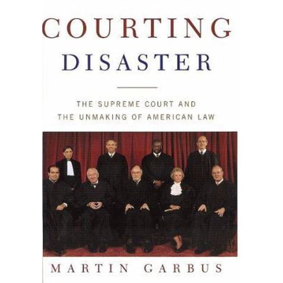 Pre-Owned Courting Disaster: The Supreme Court and the Unmaking of American Law (Hardcover) 0805069186 9780805069181