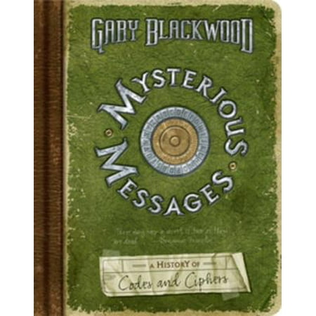Mysterious Messages: A History of Codes and Ciphers -