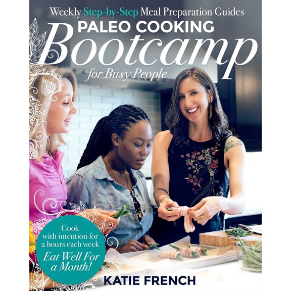 Pre-Owned Paleo Cooking Bootcamp for Busy People: Weekly Step-By-Step Meal Preparation Guides (Hardcover) 1939563348 9781939563347