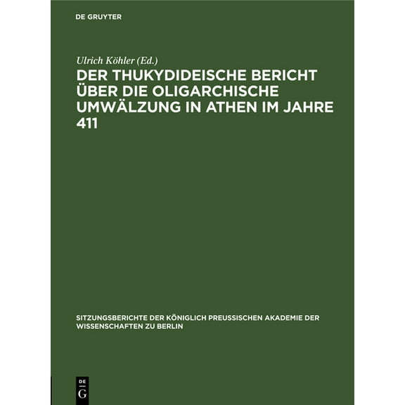 Sitzungsberichte der Königlich Preussisc Der Thukydideische Bericht Über Die Oligarchische Umwälzung in Athen Im Jahre 411: Gesammtsitzung Vom 26. Juli, Book 1900, (Hardcover)