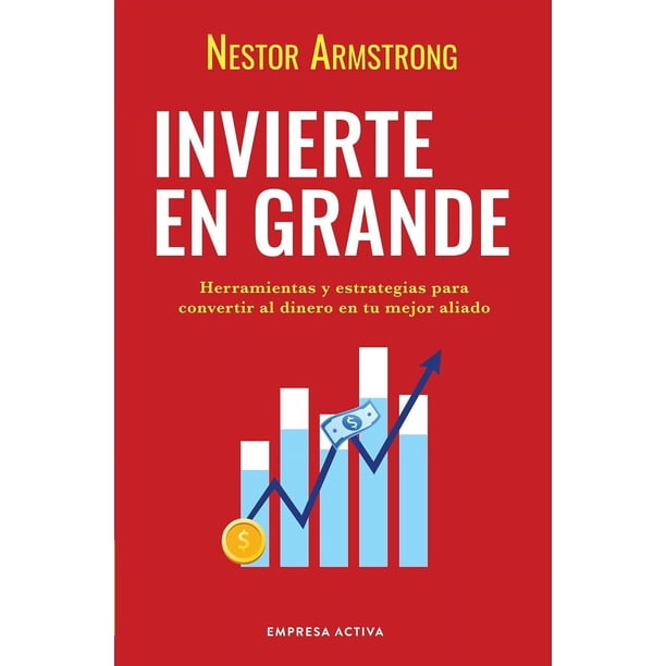 Libro Invierte En Grande Tapa Blanda, Autor Nestor Armstrong, Editorial Empresa Activa