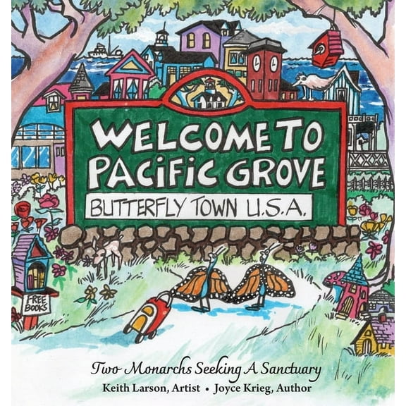 Pacific Grove Books Welcome to Pacific Grove, Butterfly Town U.S.A.: Two Monarchs Seeking A Sanctuary, Book 11, (Paperback)