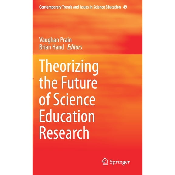 Contemporary Trends and Issues in Scienc Theorizing the Future of Science Education Research, Book 49, (Hardcover)