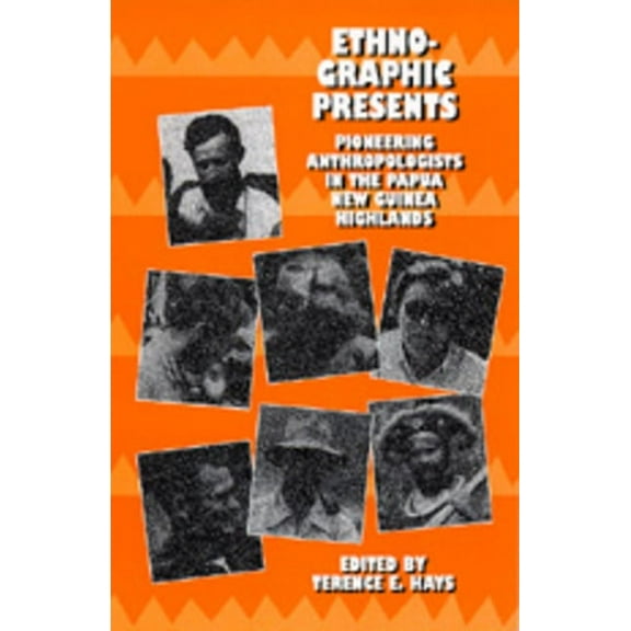 Studies in Melanesian Anthropology: Ethnographic Presents : Pioneering Anthropologists in the Papua New Guinea Highlands (Series #12) (Edition 1) (Hardcover)