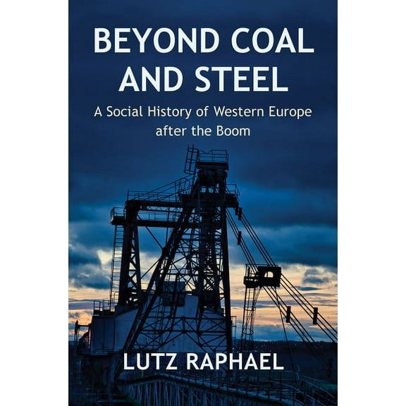 Beyond Coal and Steel: A Social History of Western Europe After the Boom, (Hardcover)