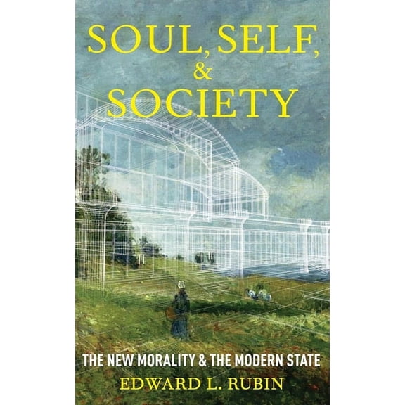 Soul, Self, and Society: The New Morality and the Modern State, (Hardcover)