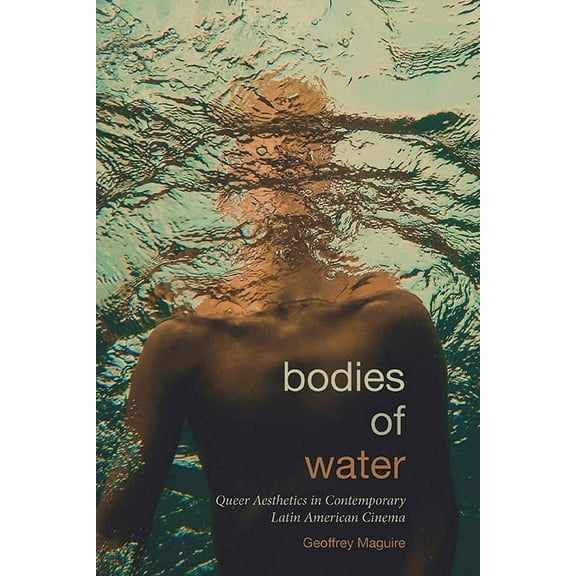 Suny Latin American Cinema Bodies of Water: Queer Aesthetics in Contemporary Latin American Cinema, (Hardcover)