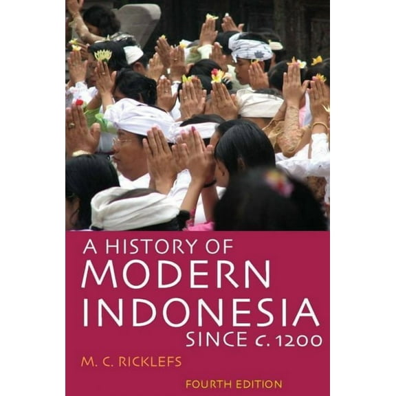 A History of Modern Indonesia Since c. 1200 : Fourth Edition (Paperback)