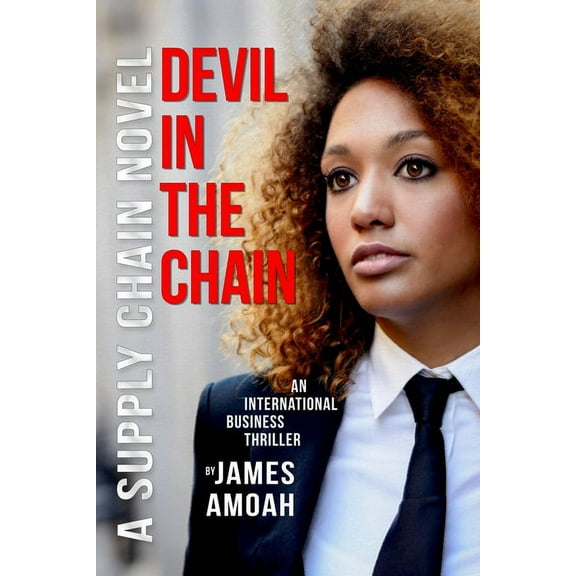 Devil In The Chain: A Supply Chain Management Business Thriller (Paperback) by James Amoah