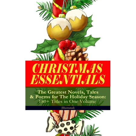 CHRISTMAS ESSENTIALS - The Greatest Novels, Tales & Poems for The Holiday Season: 180+ Titles in One Volume (Illustrated) - eBook