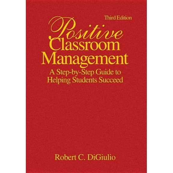 Positive Classroom Management: A Step-by-Step Guide to Helping Students Succeed, (Hardcover)