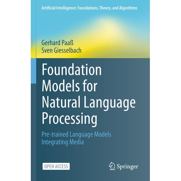 Artificial Intelligence: Foundations, Th Foundation Models for Natural Language Processing: Pre-Trained Language Models Integrating Media, (Paperback)
