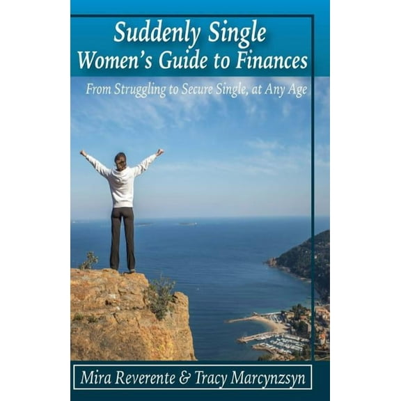 Suddenly Single Women's Guide to Finances: From Struggling to Secure Single, at Any Age, (Paperback)