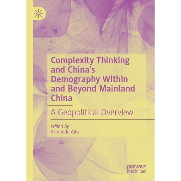 Complexity Thinking and China's Demography Within and Beyond Mainland China: A Geopolitical Overview, (Hardcover)