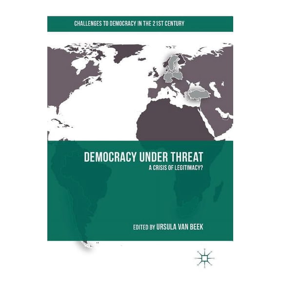 Challenges to Democracy in the 21st Cent Democracy Under Threat: A Crisis of Legitimacy?, (Hardcover)