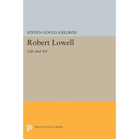 Princeton Legacy Library Robert Lowell: Life and Art, Book 1742, (Paperback)