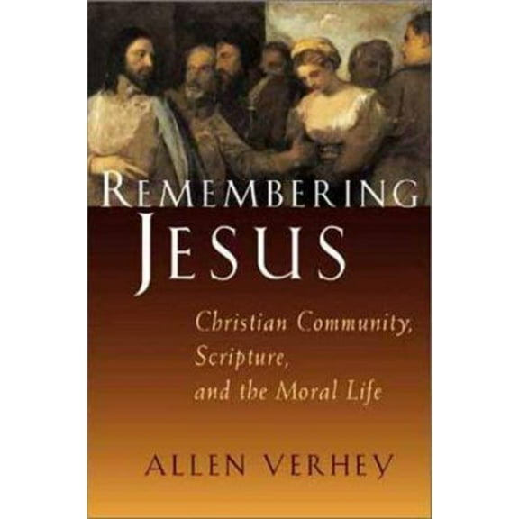 Pre-Owned Remembering Jesus: Christian Community, Scripture, and the Moral Life (Hardcover) 0802803237 9780802803238